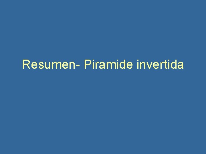 Resumen- Piramide invertida 