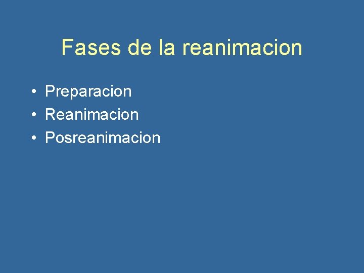 Fases de la reanimacion • Preparacion • Reanimacion • Posreanimacion 