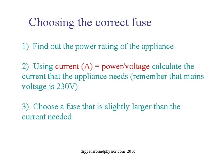 Choosing the correct fuse 1) Find out the power rating of the appliance 2)