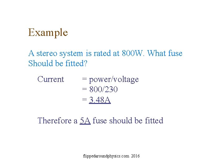 Example A stereo system is rated at 800 W. What fuse Should be fitted?