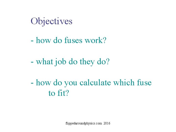 Objectives - how do fuses work? - what job do they do? - how