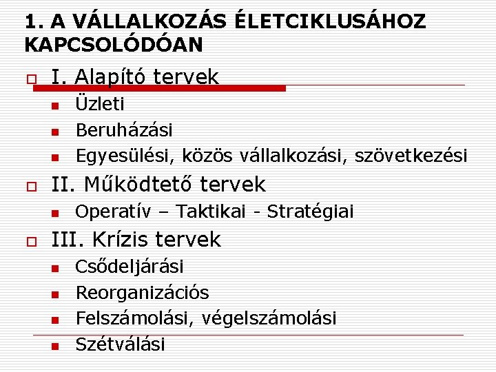 1. A VÁLLALKOZÁS ÉLETCIKLUSÁHOZ KAPCSOLÓDÓAN o I. Alapító tervek n n n o II.