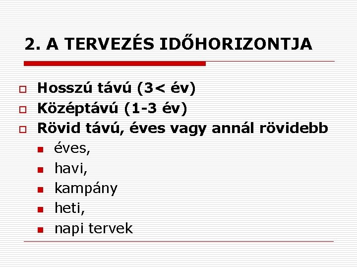 2. A TERVEZÉS IDŐHORIZONTJA o o o Hosszú távú (3< év) Középtávú (1 -3