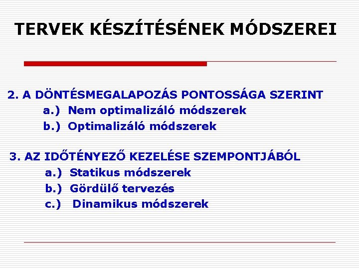 TERVEK KÉSZÍTÉSÉNEK MÓDSZEREI 2. A DÖNTÉSMEGALAPOZÁS PONTOSSÁGA SZERINT a. ) Nem optimalizáló módszerek b.