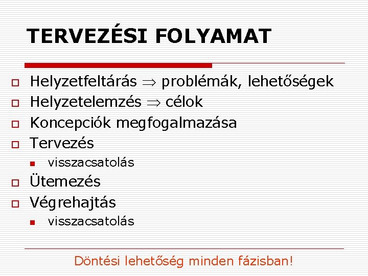 TERVEZÉSI FOLYAMAT o o Helyzetfeltárás problémák, lehetőségek Helyzetelemzés célok Koncepciók megfogalmazása Tervezés n o