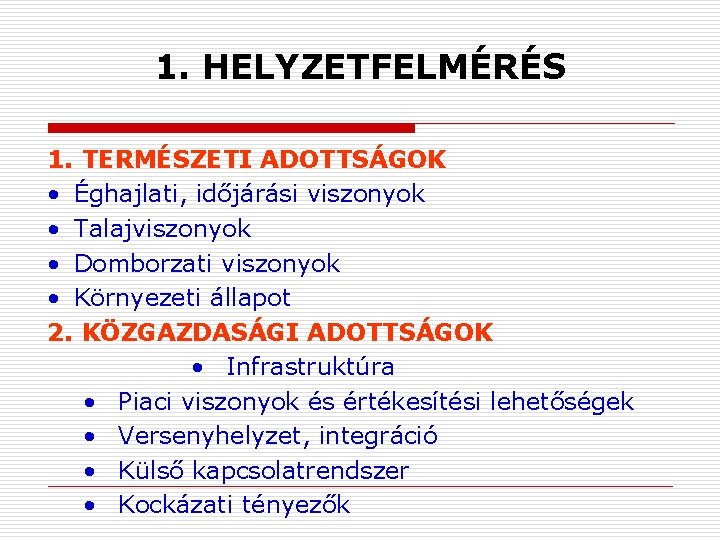 1. HELYZETFELMÉRÉS 1. TERMÉSZETI ADOTTSÁGOK • Éghajlati, időjárási viszonyok • Talajviszonyok • Domborzati viszonyok