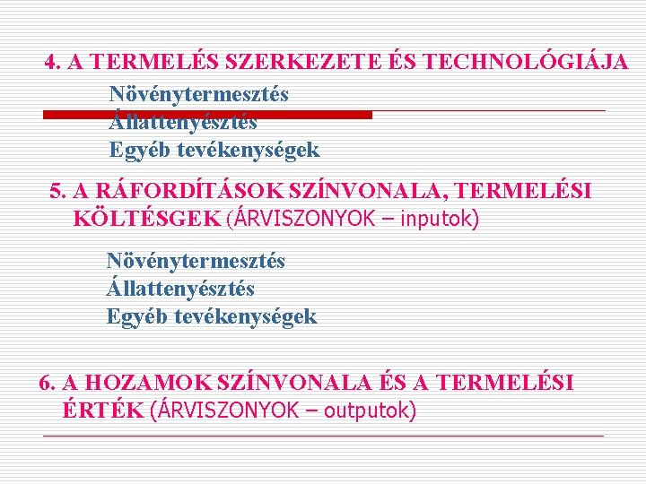 4. A TERMELÉS SZERKEZETE ÉS TECHNOLÓGIÁJA Növénytermesztés Állattenyésztés Egyéb tevékenységek 5. A RÁFORDĺTÁSOK SZĺNVONALA,