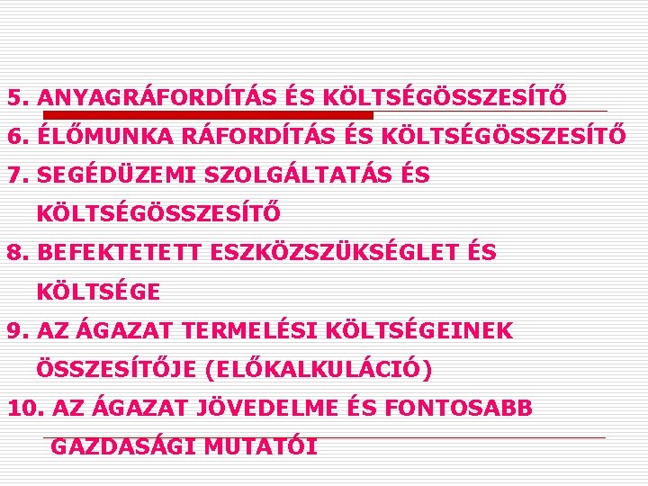 5. ANYAGRÁFORDĺTÁS ÉS KÖLTSÉGÖSSZESĺTŐ 6. ÉLŐMUNKA RÁFORDĺTÁS ÉS KÖLTSÉGÖSSZESĺTŐ 7. SEGÉDÜZEMI SZOLGÁLTATÁS ÉS KÖLTSÉGÖSSZESĺTŐ