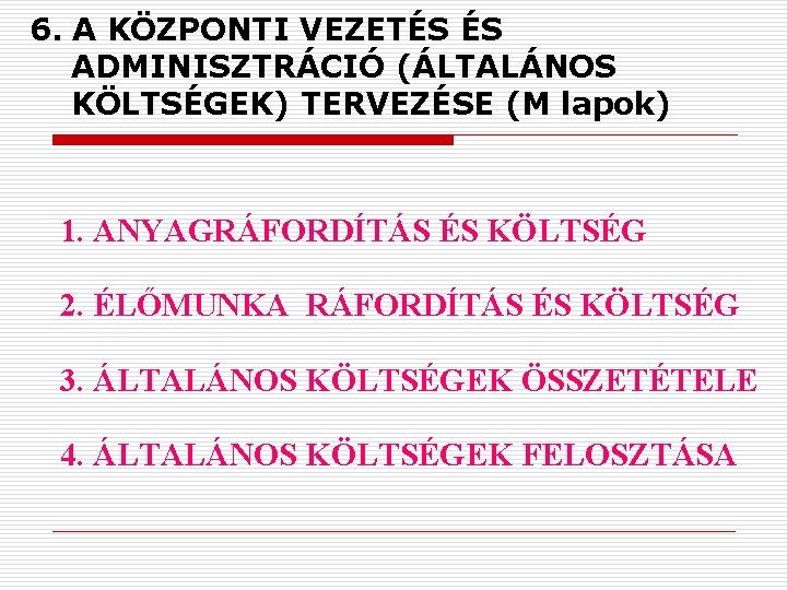 6. A KÖZPONTI VEZETÉS ÉS ADMINISZTRÁCIÓ (ÁLTALÁNOS KÖLTSÉGEK) TERVEZÉSE (M lapok) 1. ANYAGRÁFORDÍTÁS ÉS