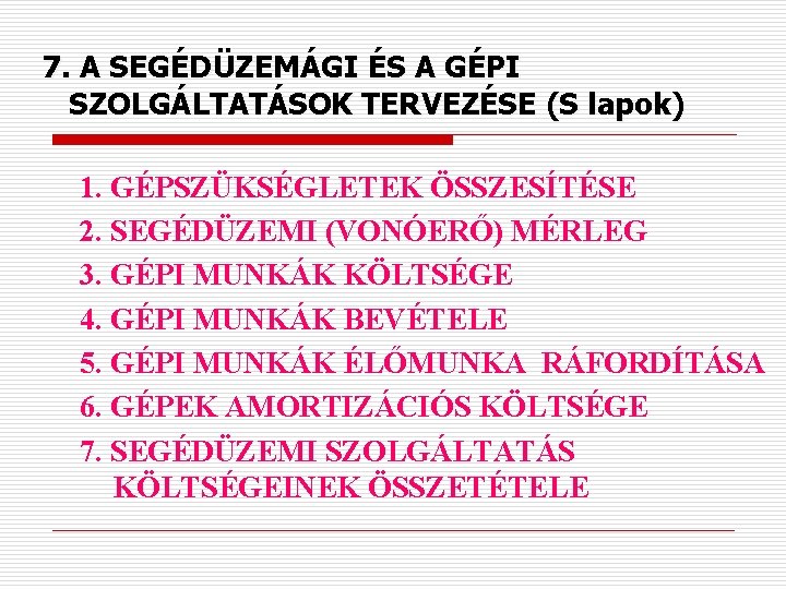 7. A SEGÉDÜZEMÁGI ÉS A GÉPI SZOLGÁLTATÁSOK TERVEZÉSE (S lapok) 1. GÉPSZÜKSÉGLETEK ÖSSZESÍTÉSE 2.