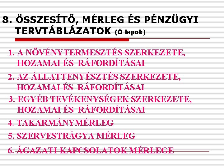 8. ÖSSZESÍTŐ, MÉRLEG ÉS PÉNZÜGYI TERVTÁBLÁZATOK (Ö lapok) 1. A NÖVÉNYTERMESZTÉS SZERKEZETE, HOZAMAI ÉS