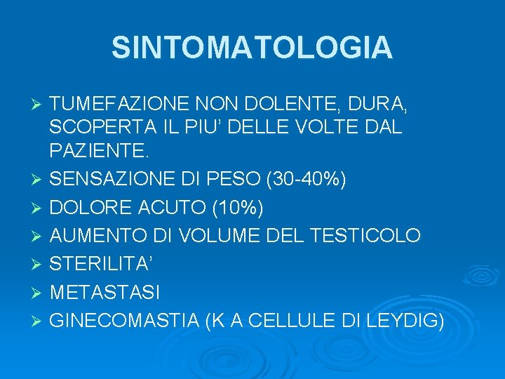 SINTOMATOLOGIA TUMEFAZIONE NON DOLENTE, DURA, SCOPERTA IL PIU’ DELLE VOLTE DAL PAZIENTE. Ø SENSAZIONE