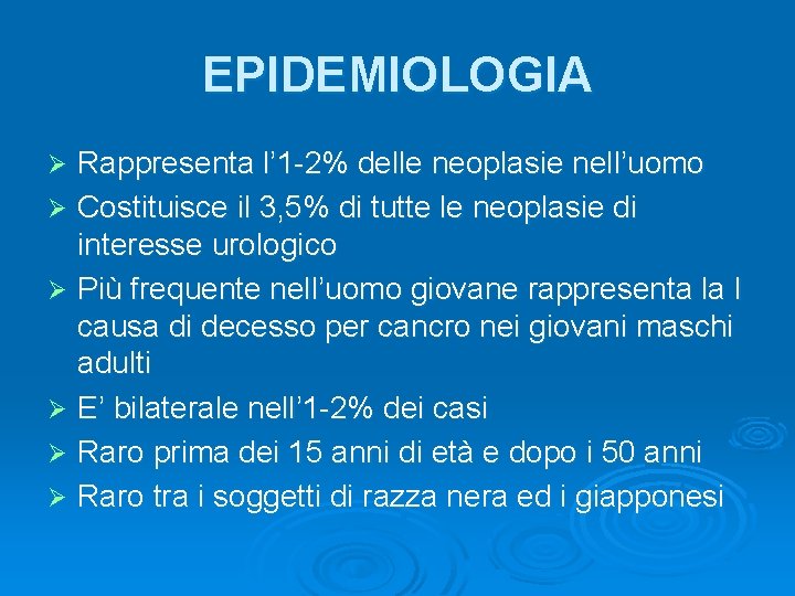 EPIDEMIOLOGIA Rappresenta l’ 1 -2% delle neoplasie nell’uomo Ø Costituisce il 3, 5% di EPIDEMIOLOGIA Rappresenta l’ 1 -2% delle neoplasie nell’uomo Ø Costituisce il 3, 5% di