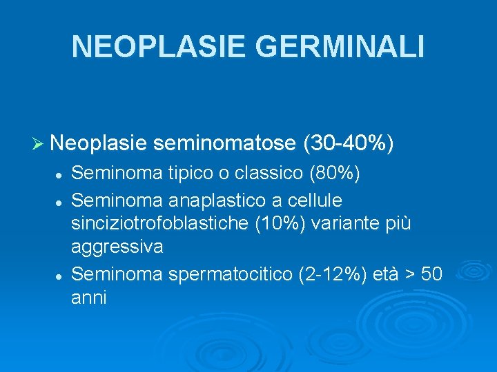 NEOPLASIE GERMINALI Ø Neoplasie seminomatose (30 -40%) l l l Seminoma tipico o classico