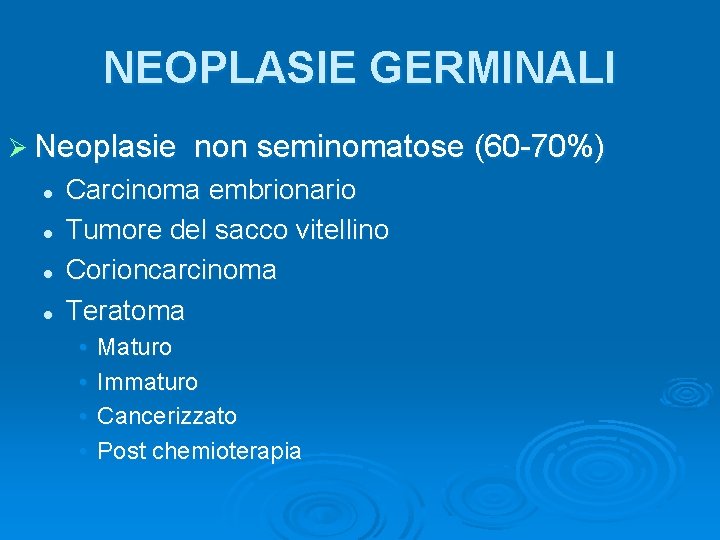 NEOPLASIE GERMINALI Ø Neoplasie l l non seminomatose (60 -70%) Carcinoma embrionario Tumore del