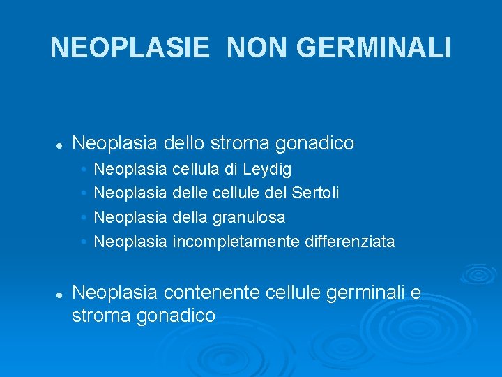 NEOPLASIE NON GERMINALI l Neoplasia dello stroma gonadico • • l Neoplasia cellula di