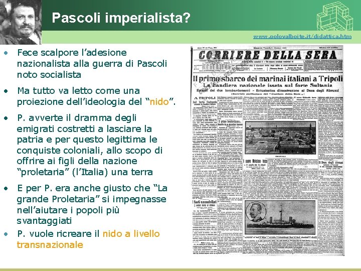 Pascoli imperialista? www. polovalboite. it/didattica. htm • Fece scalpore l’adesione nazionalista alla guerra di