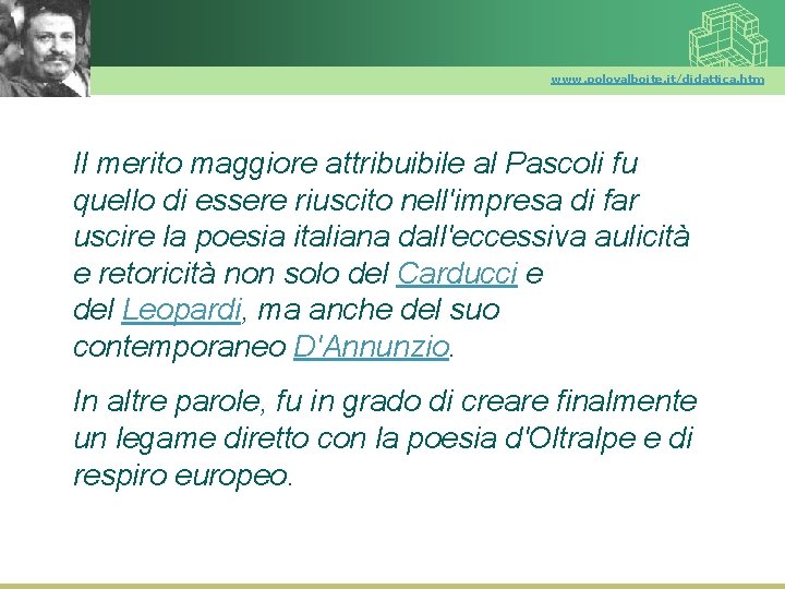www. polovalboite. it/didattica. htm Il merito maggiore attribuibile al Pascoli fu quello di essere