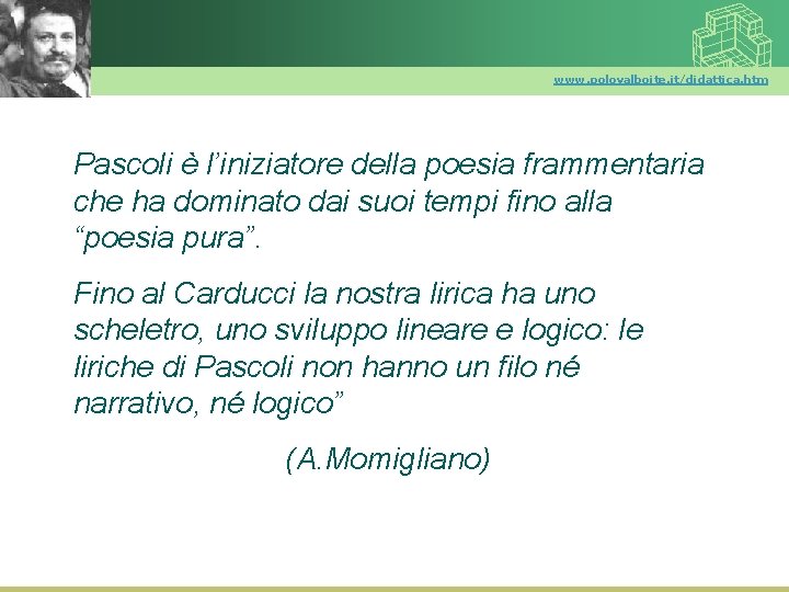 www. polovalboite. it/didattica. htm Pascoli è l’iniziatore della poesia frammentaria che ha dominato dai