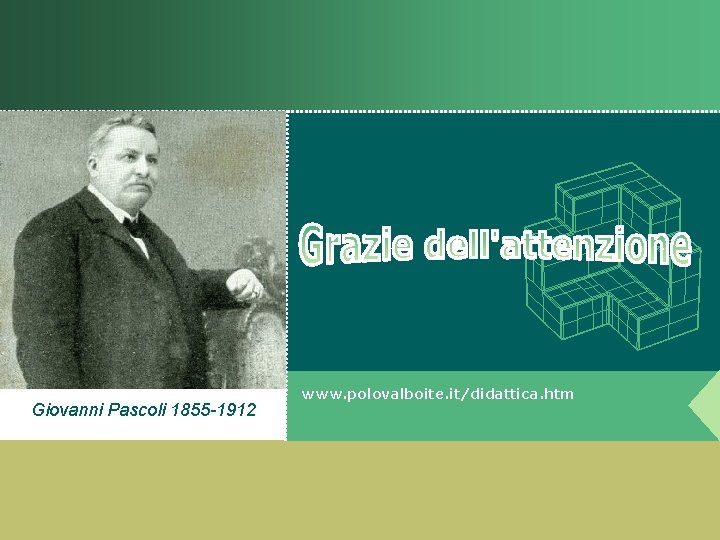 Giovanni Pascoli 1855 -1912 www. polovalboite. it/didattica. htm 
