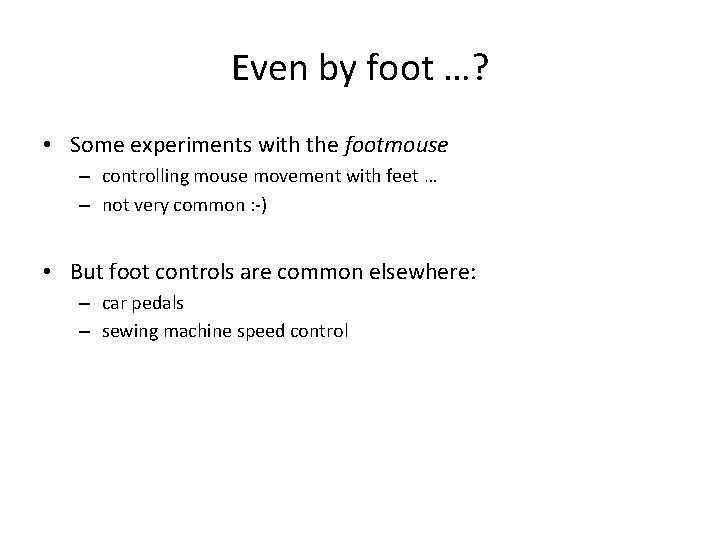 Even by foot …? • Some experiments with the footmouse – controlling mouse movement