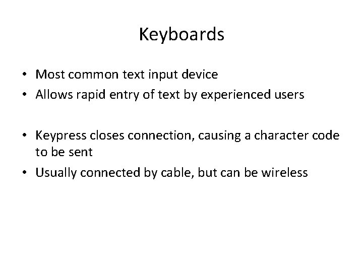 Keyboards • Most common text input device • Allows rapid entry of text by