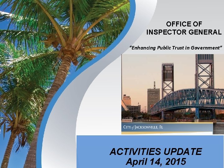 OFFICE OF INSPECTOR GENERAL “Enhancing Public Trust in Government” ACTIVITIES UPDATE April 14, 2015