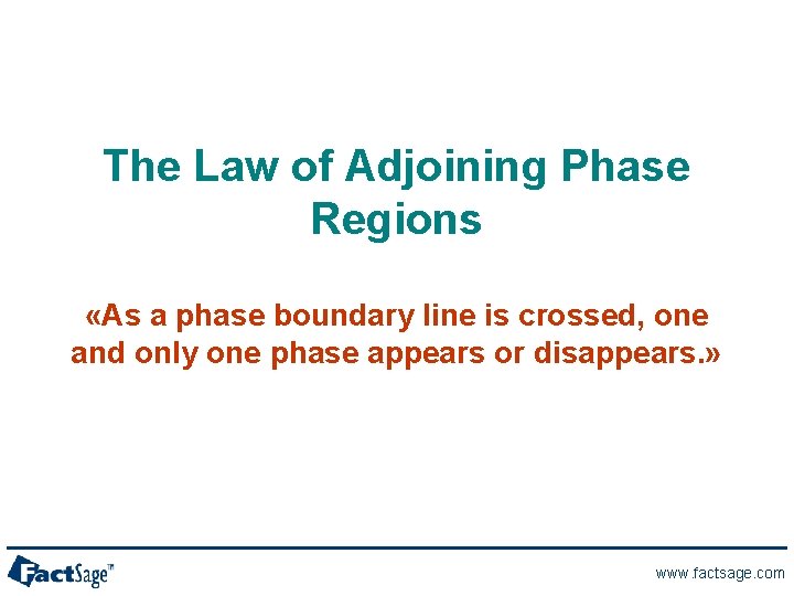 The Law of Adjoining Phase Regions «As a phase boundary line is crossed, one