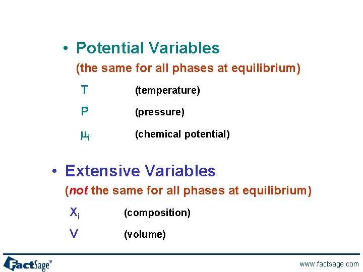  • Potential Variables (the same for all phases at equilibrium) T (temperature) P