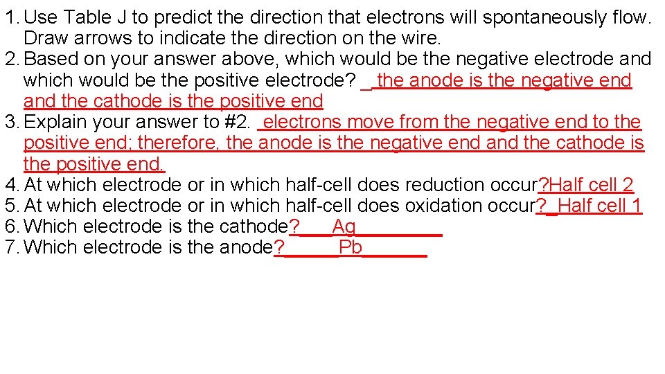 1. Use Table J to predict the direction that electrons will spontaneously flow. Draw