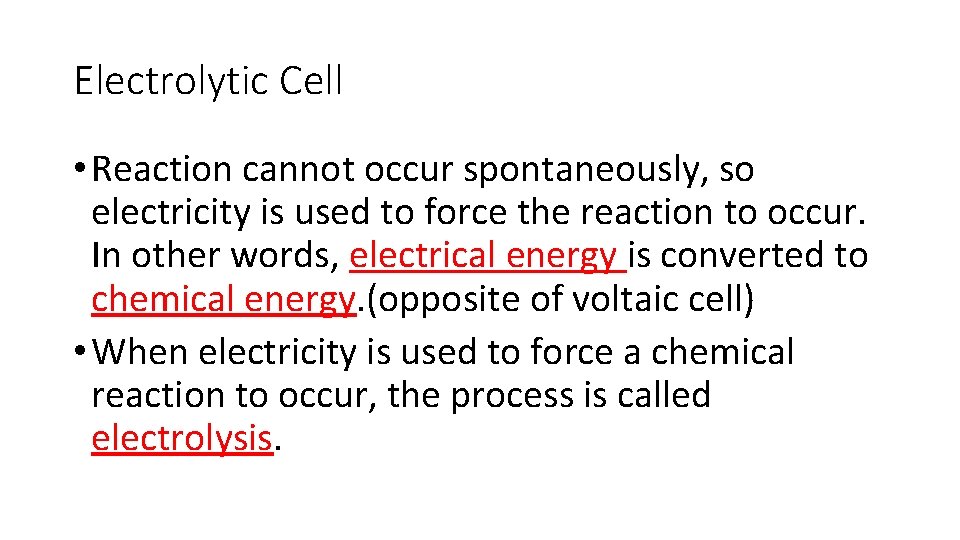 Electrolytic Cell • Reaction cannot occur spontaneously, so electricity is used to force the