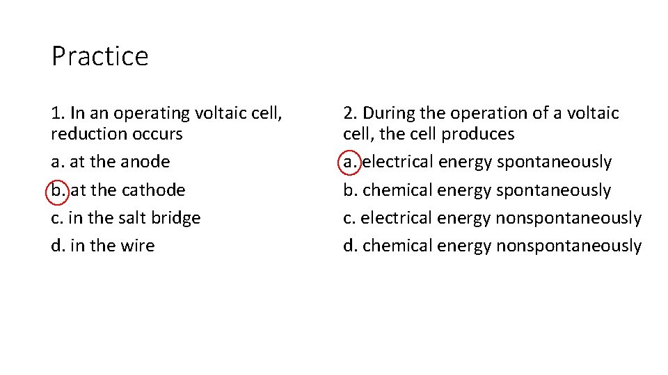 Practice 1. In an operating voltaic cell, reduction occurs a. at the anode b.