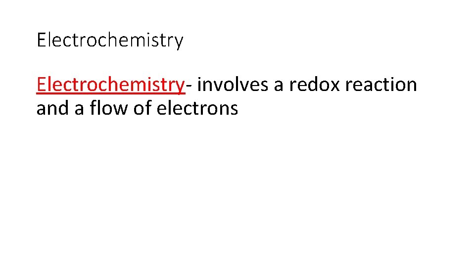 Electrochemistry- involves a redox reaction and a flow of electrons 