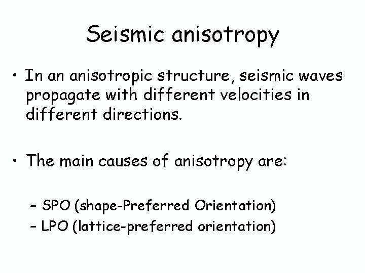 Seismic anisotropy • In an anisotropic structure, seismic waves propagate with different velocities in