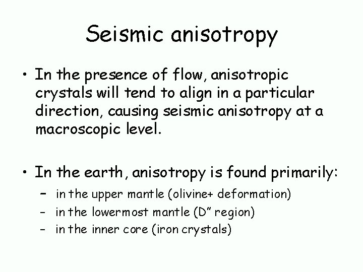 Seismic anisotropy • In the presence of flow, anisotropic crystals will tend to align