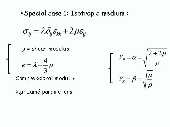  Special case 1: Isotropic medium : m = shear modulus Compressional modulus l,