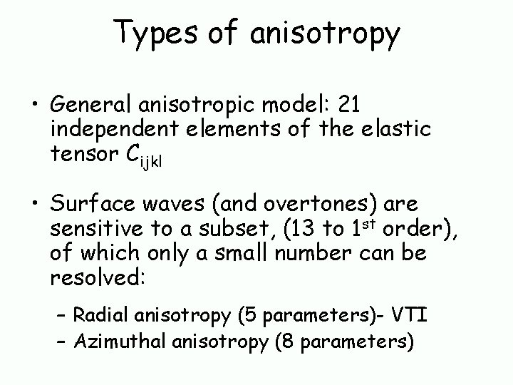 Types of anisotropy • General anisotropic model: 21 independent elements of the elastic tensor