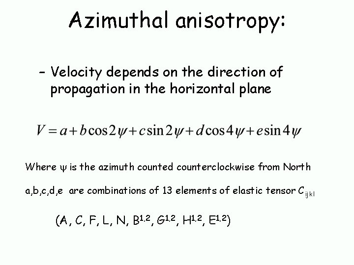 Azimuthal anisotropy: – Velocity depends on the direction of propagation in the horizontal plane