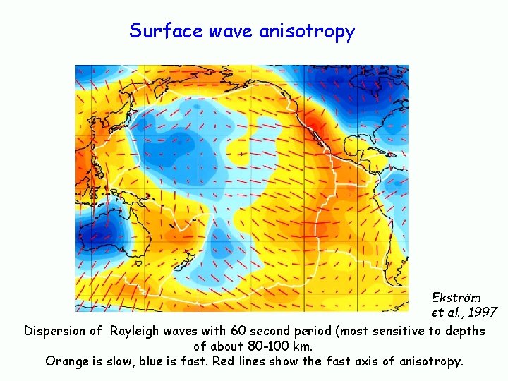 Surface wave anisotropy Ekström et al. , 1997 Dispersion of Rayleigh waves with 60