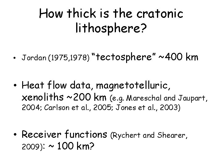 How thick is the cratonic lithosphere? • Jordan (1975, 1978) “tectosphere” ~400 km •