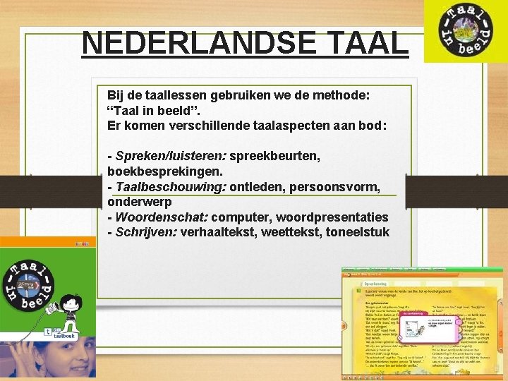 NEDERLANDSE TAAL Bij de taallessen gebruiken we de methode: “Taal in beeld”. Er komen