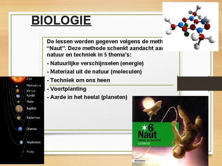 BIOLOGIE De lessen worden gegeven volgens de methode: “Naut”. Deze methode schenkt aandacht aan