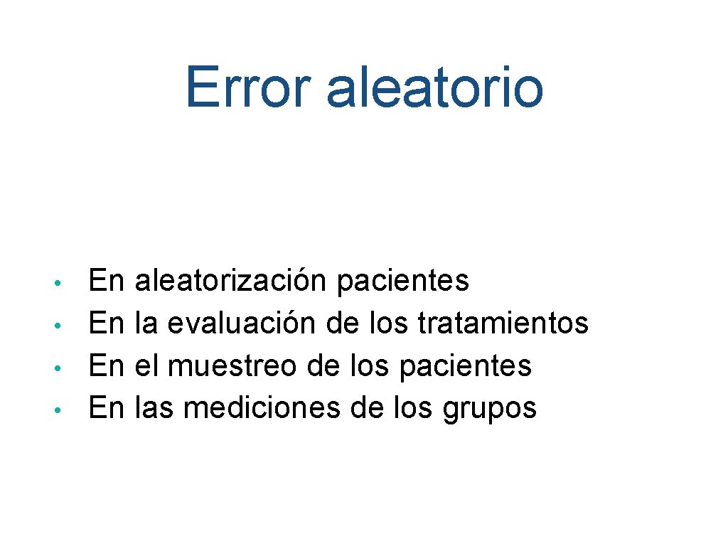 Error aleatorio • • En aleatorización pacientes En la evaluación de los tratamientos En