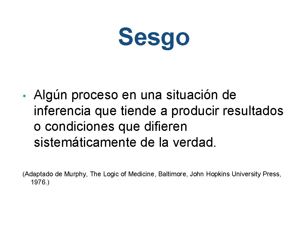 Sesgo • Algún proceso en una situación de inferencia que tiende a producir resultados