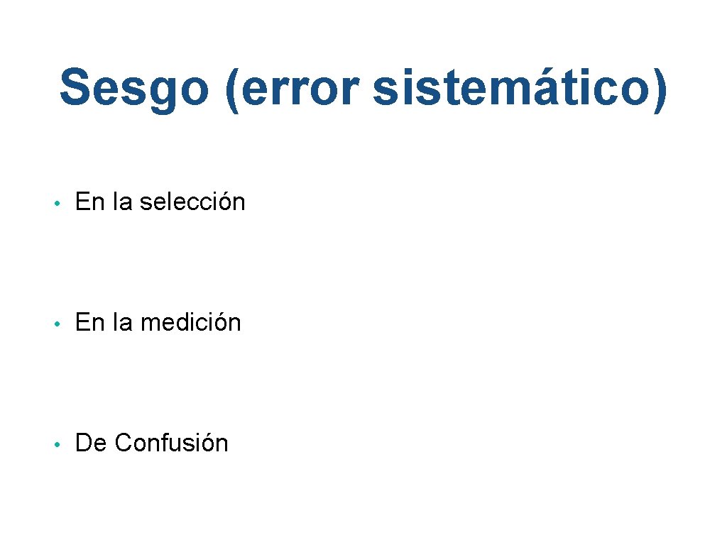 Sesgo (error sistemático) • En la selección • En la medición • De Confusión