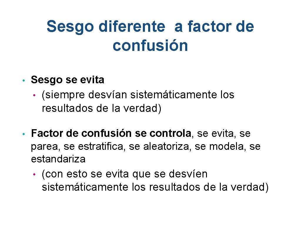 Sesgo diferente a factor de confusión • Sesgo se evita • • (siempre desvían