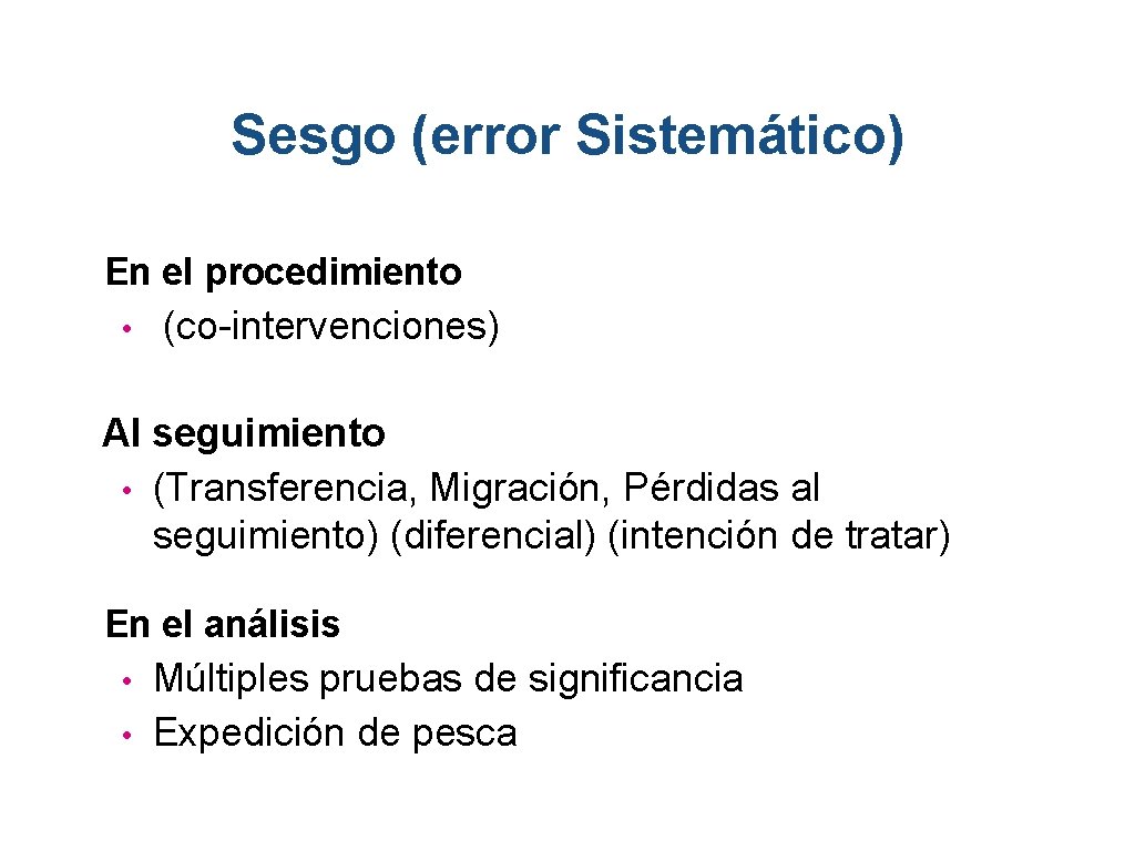 Sesgo (error Sistemático) En el procedimiento • (co-intervenciones) Al seguimiento • (Transferencia, Migración, Pérdidas