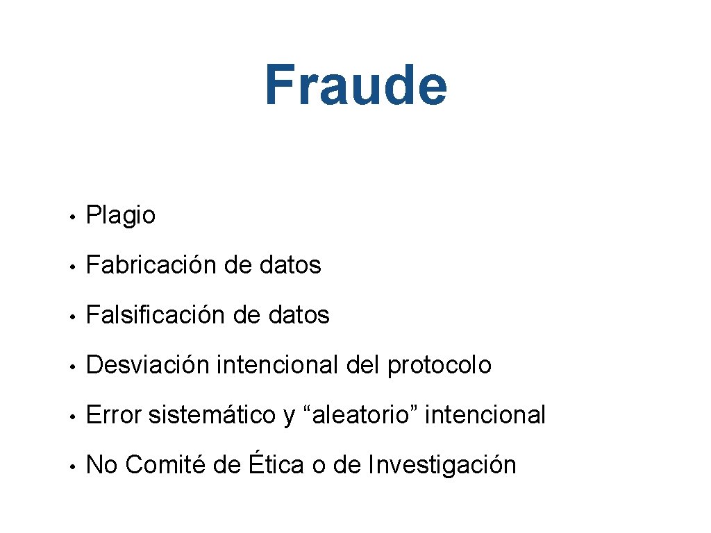 Fraude • Plagio • Fabricación de datos • Falsificación de datos • Desviación intencional