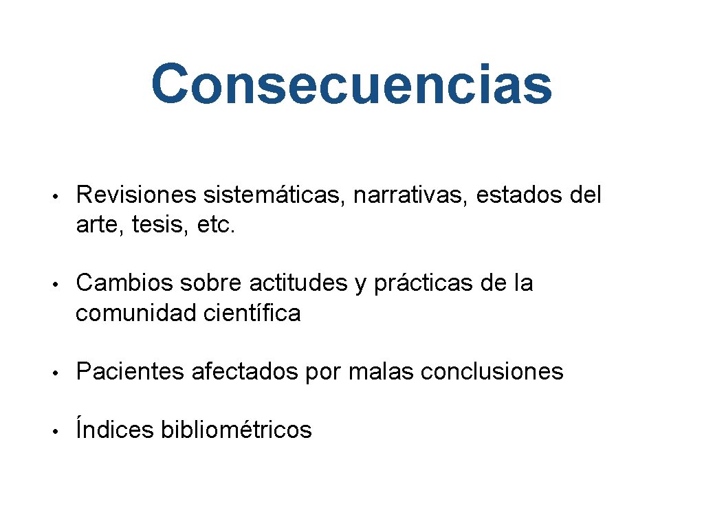 Consecuencias • Revisiones sistemáticas, narrativas, estados del arte, tesis, etc. • Cambios sobre actitudes