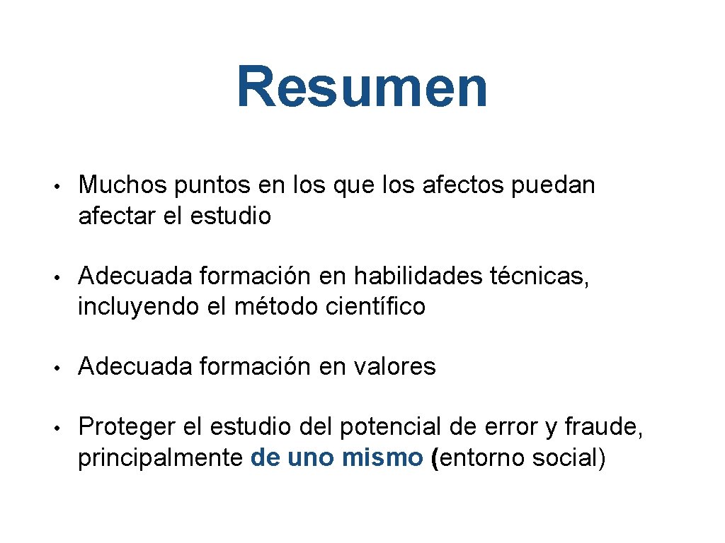 Resumen • Muchos puntos en los que los afectos puedan afectar el estudio •